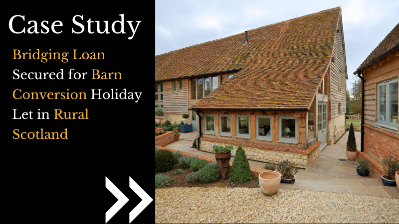 Bridging Loan Secured for Barn Conversion Holiday Let in Rural Scotland
